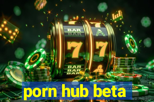 porn hub beta